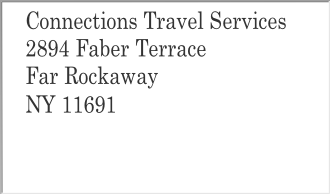 Connections Travel Services
2894 Faber Terrace
Far Rockaway
NY 11691 


